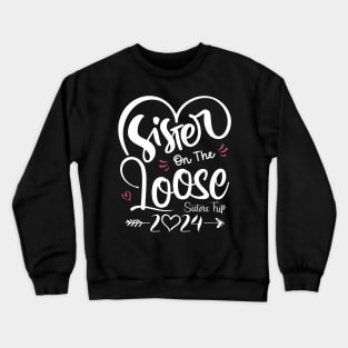 Sisters On The Loose Shirt Sisters Trip 2024 Vacation Lovers Crewneck Sweatshirt